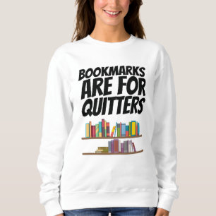 Books - Bookmarks Are For Quitters Sweatshirt