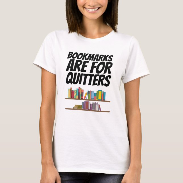 Books - Bookmarks Are For Quitters T-Shirt (Front)