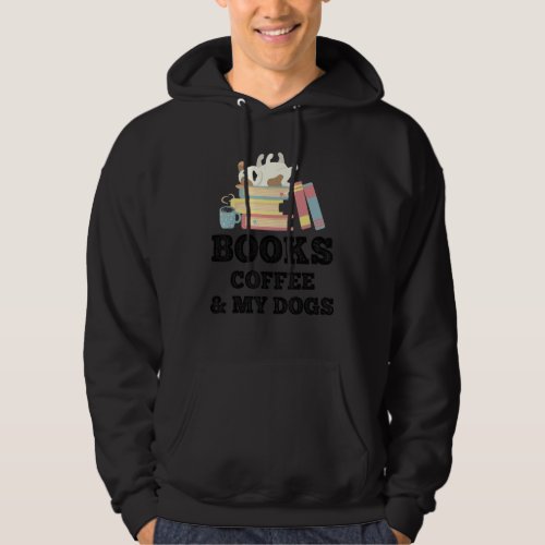 Books Coffee And My Dogs Dog Owner Reading Bookwor Hoodie