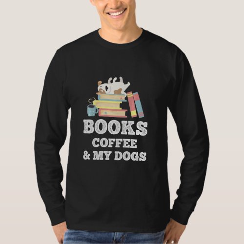 Books Coffee And My Dogs Dog Owner Reading Bookwor T_Shirt