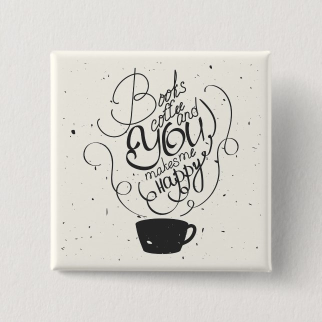 Books Coffee And You Makes Me Happy Pinback Button (Front)