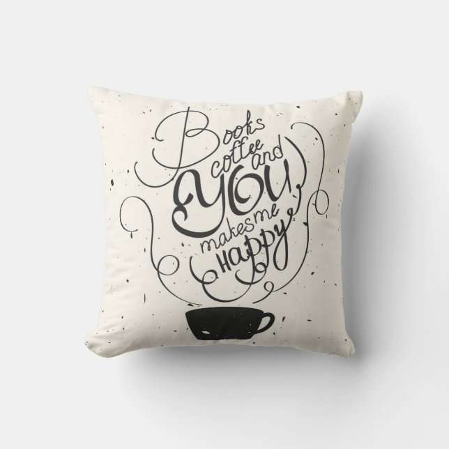 Books Coffee And You Makes Me Happy Throw Pillow (Front)