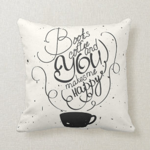 Books Coffee And You Makes Me Happy Throw Pillow