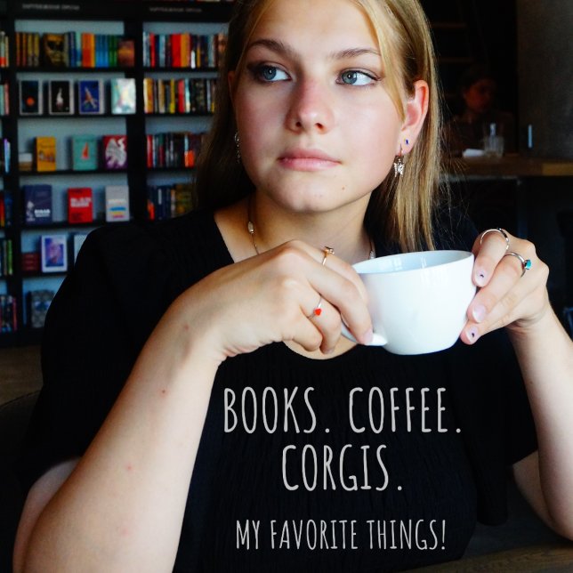 Books Coffee Corgis. My Favorite Things! T-Shirt (Books. Coffee. Corgis. My Favorite Things! Black t-shirt)