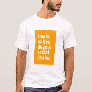 books, coffee, dogs and social justice T-Shirt