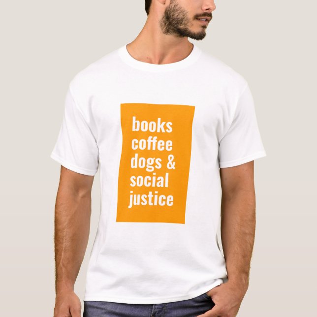 books, coffee, dogs and social justice T-Shirt (Front)