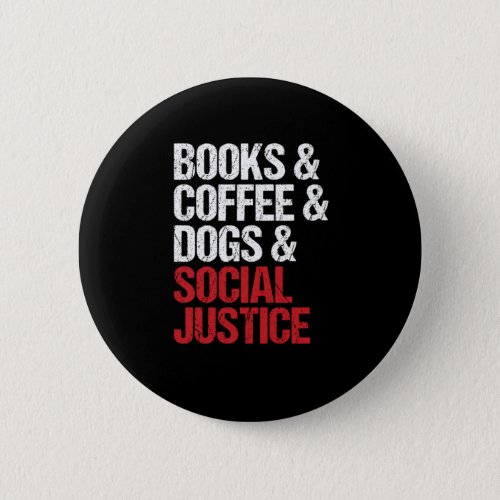 Books Coffee Dogs Social Justice Equality Gift Button