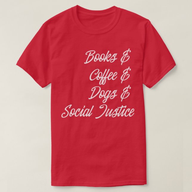 Books Coffee Dogs Social Justice I T-Shirt (Design Front)