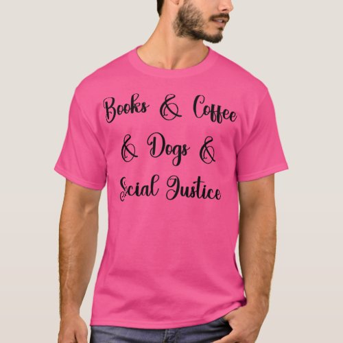 Books Coffee Dogs Social Justice R T_Shirt