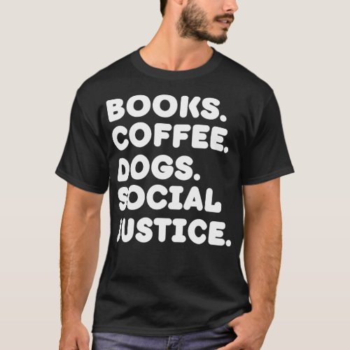 Books Coffee Dogs Social Justice T_Shirt