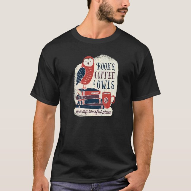 Books, Coffee & Owls are My Blissful Place - For B T-Shirt (Front)