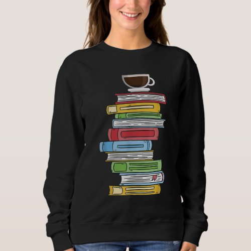 Books  Coffee _ Reading Literature Education Sweatshirt
