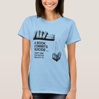 Books Commit Suicide T-shirt by Shirtuosity at Zazzle
