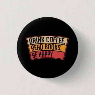 Books - Drink Coffee Read Books, Book Lover Gift Button