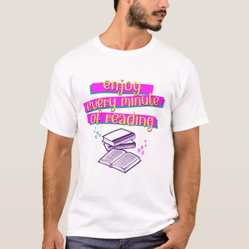 Books ENJOY EVERY MINUTE OF READING T_Shirt