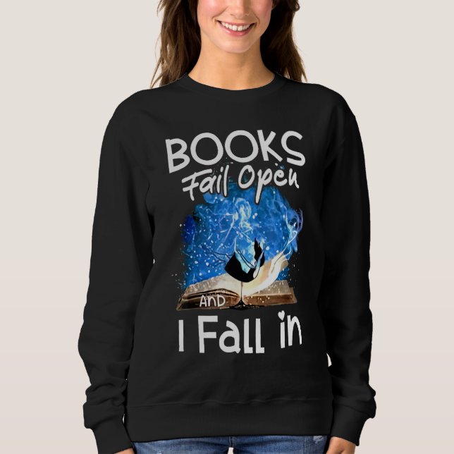 Books Fail Open And I Fall In Sweatshirt (Front)