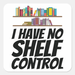 Books - I Have No Shelf Control Square Sticker