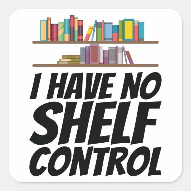 Books - I Have No Shelf Control Square Sticker (Front)