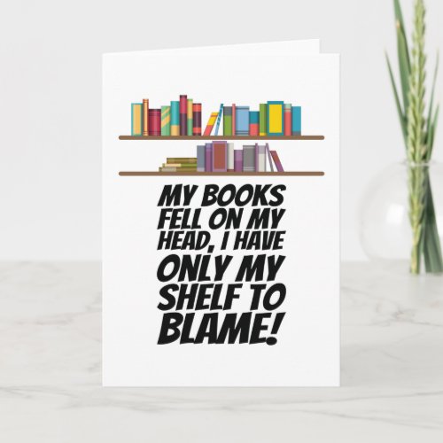 Books _ I Have Only My Shelf To Blame Card