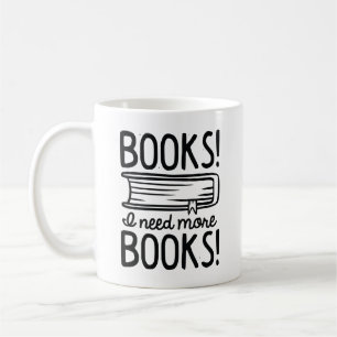 Books! I Need More Books! Coffee Mug