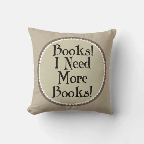 Books I Need More Books Throw Pillow Gift