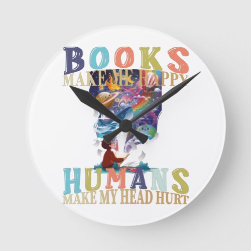 Books Make Me Happy Humans make My Head Hurt Mural Round Clock