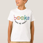 Books Make Me Happy T-shirt at Zazzle