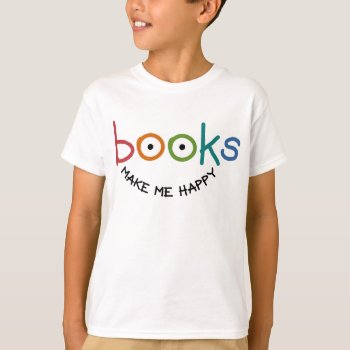 Books Make Me Happy T-shirt by lucyandgreer at Zazzle
