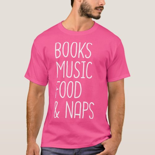 Books Music Food And Naps 1 T_Shirt