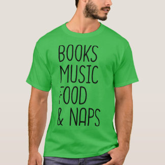 Books Music Food And Naps 2 T-Shirt