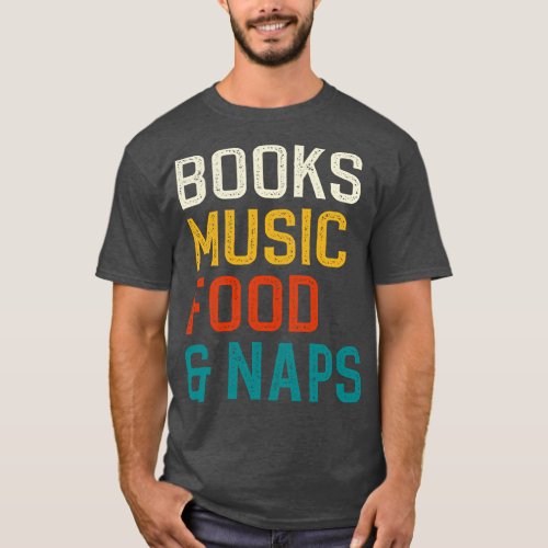 Books Music Food And Naps T_Shirt