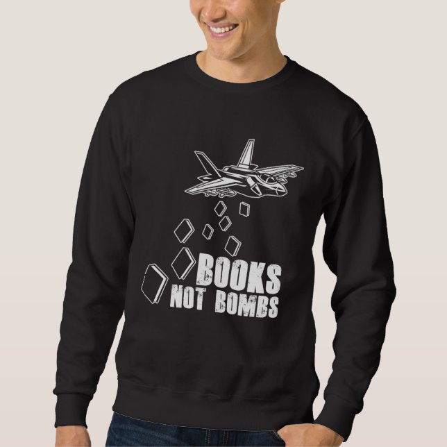 Books Not Bombs Book  Reader Reading Literature Sweatshirt (Front)