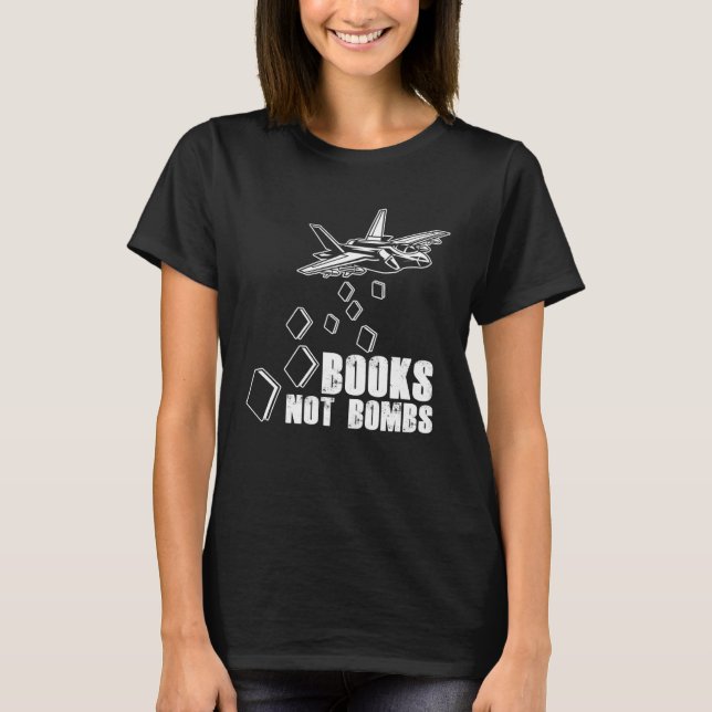 Books Not Bombs Book  Reader Reading Literature T-Shirt (Front)