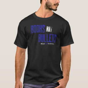 Books Not Bullets End Gun Violence   T-Shirt