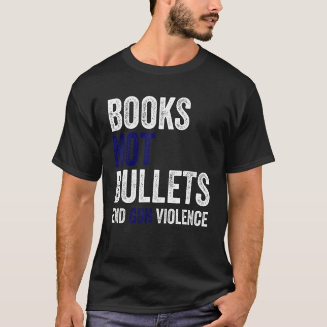 Books Not Bullets End Gun Violence T-Shirt (Front)