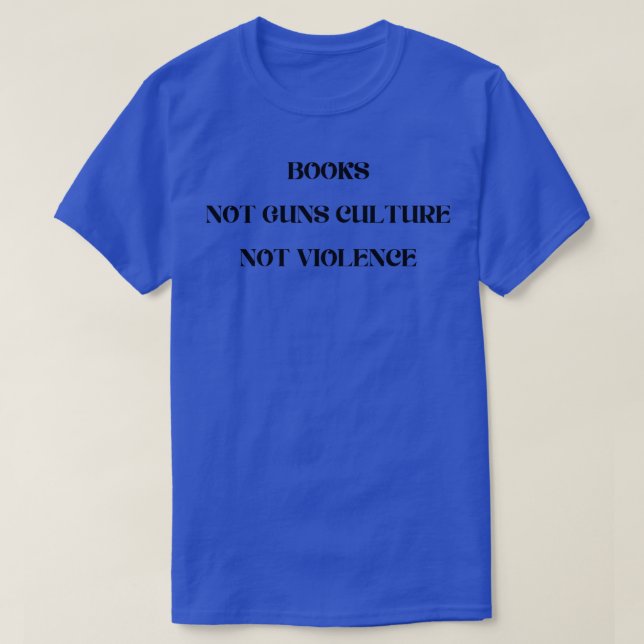 Books Not Guns Culture Not Violence T-Shirt (Design Front)