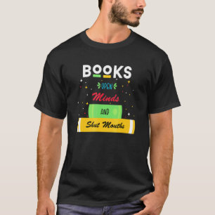 Books Open Minds And Shut Mouths T-Shirt