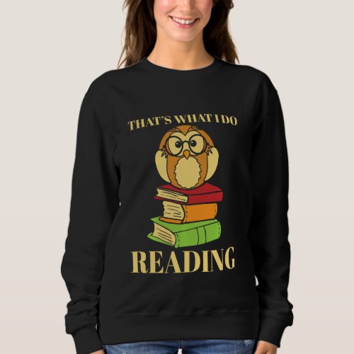 Books Reading Funny Book Owl That S What I Do Sweatshirt