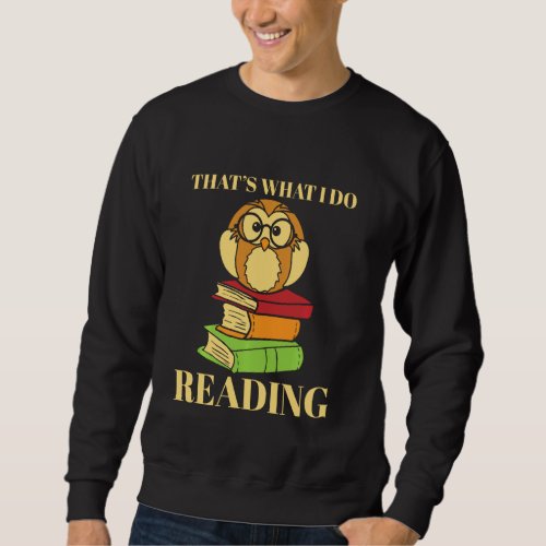 Books Reading Funny Book Owl That S What I Do Sweatshirt