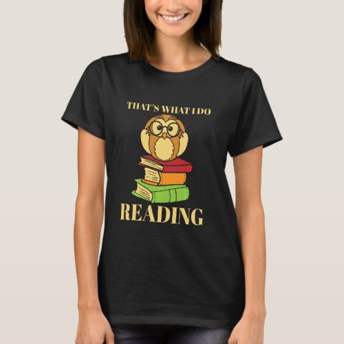 Books Reading Funny Book Owl That S What I Do T_Shirt