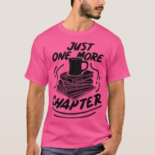 Books Reading Just One More Chapter T-Shirt
