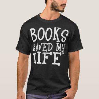 Books Saved My Life for Book Lover Literature Thr T-Shirt