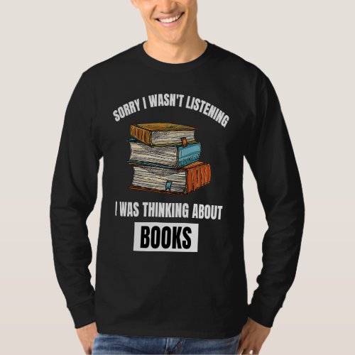 Books  Sorry I Wasnt Listening Thinking About Boo T_Shirt