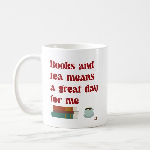 Books Tea Great Day for Me Cozy Reader Slogan Coffee Mug