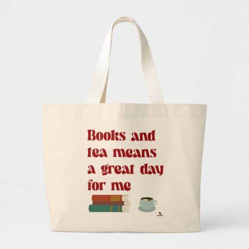 Books Tea Great Day for Me Cozy Reader Slogan Large Tote Bag