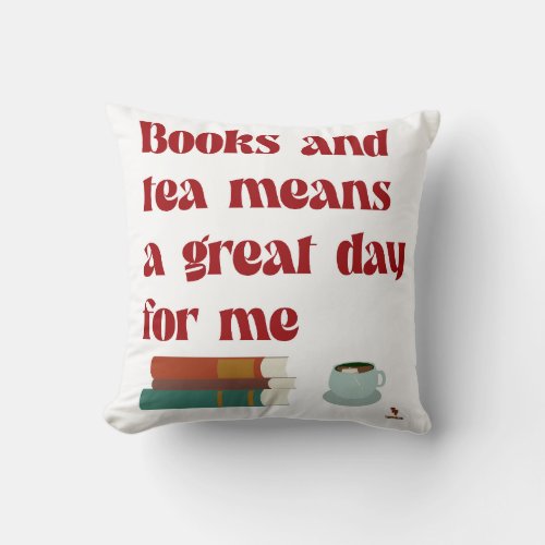Books Tea Great Day for Me Cozy Reading Life Throw Pillow