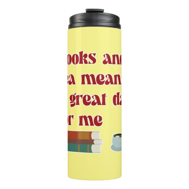 Books Tea Great Day for Me Fun Reading Motto Thermal Tumbler (Front)