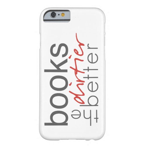 Books the Dirtier the Better iPhone Case