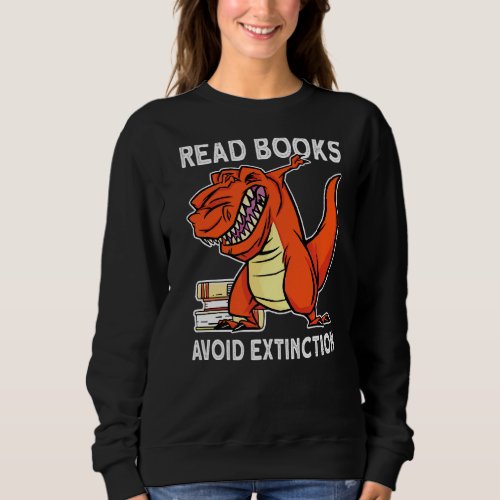 Books To Read Dinosaur Rex For Kids Reading For Bo Sweatshirt