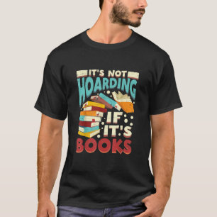 Bookworm Bookish Its Not Hoarding If Its Books Hoa T-Shirt